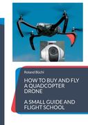 How to buy and fly a quadcopter drone: a small guide and flight school (en Inglés)