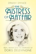 The Mistress of Mayfair: Men, Money and the Marriage of Doris Delevingne (en Inglés)