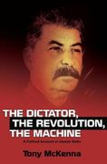 The Dictator, the Revolution, the Machine: A Political Account of Joseph Stalin (en Inglés)