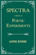 Spectra - A Book of Poetic Experiments: With the Essay 'Metrical Regularity' by H. P. Lovecraft