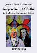 Gespräche mit Goethe in den Letzten Jahren Seines Lebens (en Alemán)