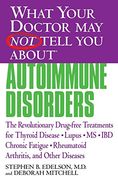 what your doctor may not tell you about autoimmune disorders,the revolutionary, drug-free treatments for thyroid disease, lupus, ms, ibd, chronic fatigue, rheum (en Inglés)