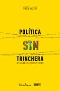 Política sin Trinchera. Reflexiones, elecciones y futuro