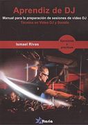 Aprendiz de Video dj: Manual Para la Preparación de Sesiones de Vídeo dj