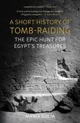 A Short History of Tomb-Raiding: The Epic Hunt for Egypt's Treasures (en Inglés)