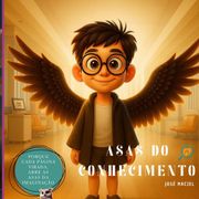 As Asas Do Conhecimento. Um livro inspirador para crianças que sonham alto mesmo nos momentos difíceis. (Histórias de motivação e educação nº 2) (en Portugués)