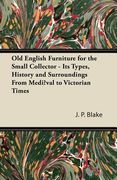 old english furniture for the small collector - its types, history and surroundings from medi val to victorian times (en Inglés)