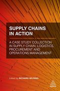 Supply Chains in Action: A Case Study Collection in Supply Chain, Logistics, Procurement and Operations Management (en Inglés)