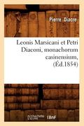 Leonis Marsicani Et Petri Diaconi, Monachorum Casinensium, (Éd.1854) (en Francés)