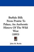 buffalo bill: from prairie to palace, an authentic history of the wild west (1893) (en Inglés)