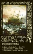 Trilogía de la Antártida. El relato de Arthur Gordon Pym & La esfinge de los hielos & En las montañas de la locura