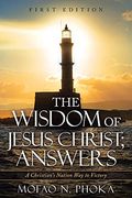 The Wisdom of Jesus Christ; Answers: A Christian's Nation way to Victory (en Inglés)