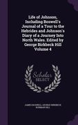 Life of Johnson, Including Boswell's Journal of a Tour to the Hebrides and Johnson's Diary of a Journey Into North Wales. Edited by George Birkbeck Hi (en Inglés)
