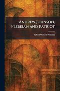 Andrew Johnson, Plebeian and Patriot