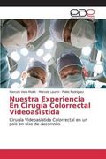 Nuestra Experiencia En Cirugía Colorrectal Videoasistida