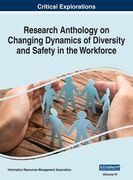 Research Anthology on Changing Dynamics of Diversity and Safety in the Workforce, VOL 4 (en Inglés)