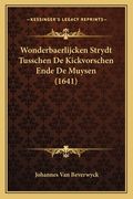Wonderbaerlijcken Strydt Tusschen De Kickvorschen Ende De Muysen (1641)