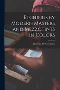 Etchings by Modern Masters and Mezzotints in Colors (en Inglés)