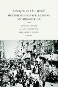 Strangers in This World: Multireligious Reflections on Immigration (en Inglés)