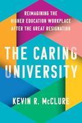 The Caring University: Reimagining the Higher Education Workplace After the Great Resignation