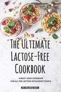 The Ultimate Lactose-Free Cookbook: A Must- Have Cookbook for All the Lactose-Intolerant People (en Inglés)