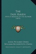the fair haven: with a memoir of the author (1873) (en Inglés)