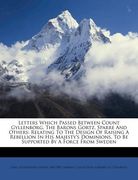 Letters Which Passed Between Count Gyllenborg, The Barons Gortz, Sparre And Others: Relating To The Design Of Raising A Rebellion In His Majesty's Dom (en Francés)