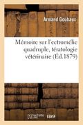 Mémoire Sur l'Ectromélie Quadruple, Tératologie Vétérinaire (en Francés)