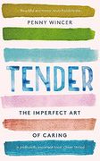 Tender: The Imperfect art of Caring - 'Profoundly Important'Clover Stroud (en Inglés)