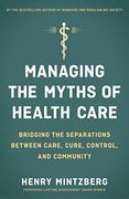 Managing the Myths of Health Care: Bridging the Separations Between Care, Cure, Control, and Community (en Inglés)