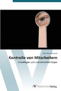 Kontrolle von Mitarbeitern: Grundlagen und unerwünschte Folgen