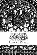 Pixilated: An MMORPG Dictionary (en Inglés)