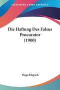 Die Haftung Des Falsus Procurator (1900) (en Alemán)