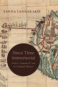 Since Time Immemorial: Native Custom and law in Colonial Mexico (en Inglés)