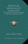 practical mineralogy simplified: for mining students, miners, and prospectors (1911) (en Inglés)