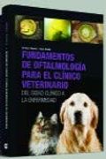 Fundamentos de Oftalmología Para el Clínico Veterinario: Del Signo Clínico a la Enfermedad