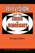 Television and the Crisis of Democracy (en Inglés)