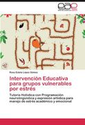 Intervención Educativa para grupos vulnerables por estrés: Tutoría Holística con Programación neurolingüística y expresión artística para manejo de estrés académico y emocional