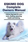 Eskimo Dog Complete Owners Manual. Eskimo Dog book for care, costs, feeding, grooming, health and training.