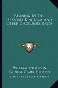 reunion in the heavenly kingdom, and other discourses (1876) (en Inglés)