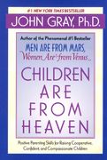 children are from heaven,positive parenting skills for raising cooperative, confident, and compassionate children (en Inglés)