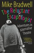 The Reluctant Escapologist: Adventures in Alternative Theatre (en Inglés)