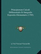 Principiorum Calculi Differentialis Et Integralis Expositio Elementaris (1795) (en Latin)