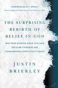 The Surprising Rebirth of Belief in God: Why new Atheism Grew old and Secular Thinkers are Considering Christianity Again (en Inglés)