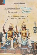 A Remembered Village, a Remembered Town: Socio-Economic Changes in Western Tamil Nadu (en Inglés)