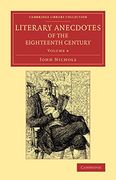 Literary Anecdotes of the Eighteenth Century 9 Volume Set: Literary Anecdotes of the Eighteenth Century: Volume 4 (Cambridge Library Collection - Literary Studies) 