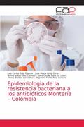 Epidemiologia de la Resistencia Bacteriana a los Antibióticos Montería – Colombia