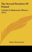 the second partition of poland: a study in diplomatic history (1915) (en Inglés)