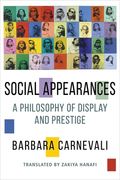 Social Appearances: A Philosophy Of Display And Prestige (columbia Themes In Philosophy, Social Criticism, And The Arts) (en Inglés)