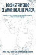 Deconstruyendo el Amor Ideal de Pareja